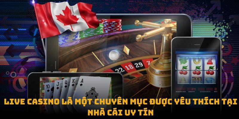 Live Casino là một chuyên mục được yêu thích tại nhà cái uy tín